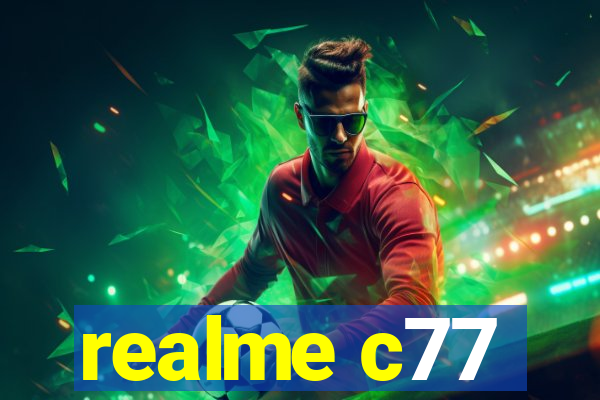 realme c77
